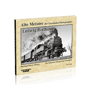 Alte Meister der Eisenbahn-Photographie: Ludwig Rotthowe – Bestellnummer 6229