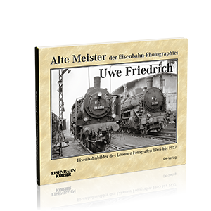 Alte Meister der Eisenbahn-Photographie: Uwe Friedrich – Bestellnummer 6235