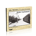 Alte Meister der Eisenbahn-Photographie: Detlev Luckmann – Bestellnummer 6241