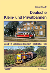 Deutsche Klein- und Privatbahnen – Band 12: Schleswig-Holstein 1 (östlicher Teil); Gerd Wolff; EK-Verlag